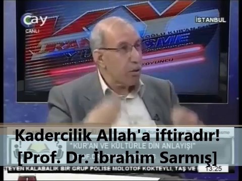 Kadercilik Allah'a iftiradır! [Prof. Dr. İbrahim Sarmış]