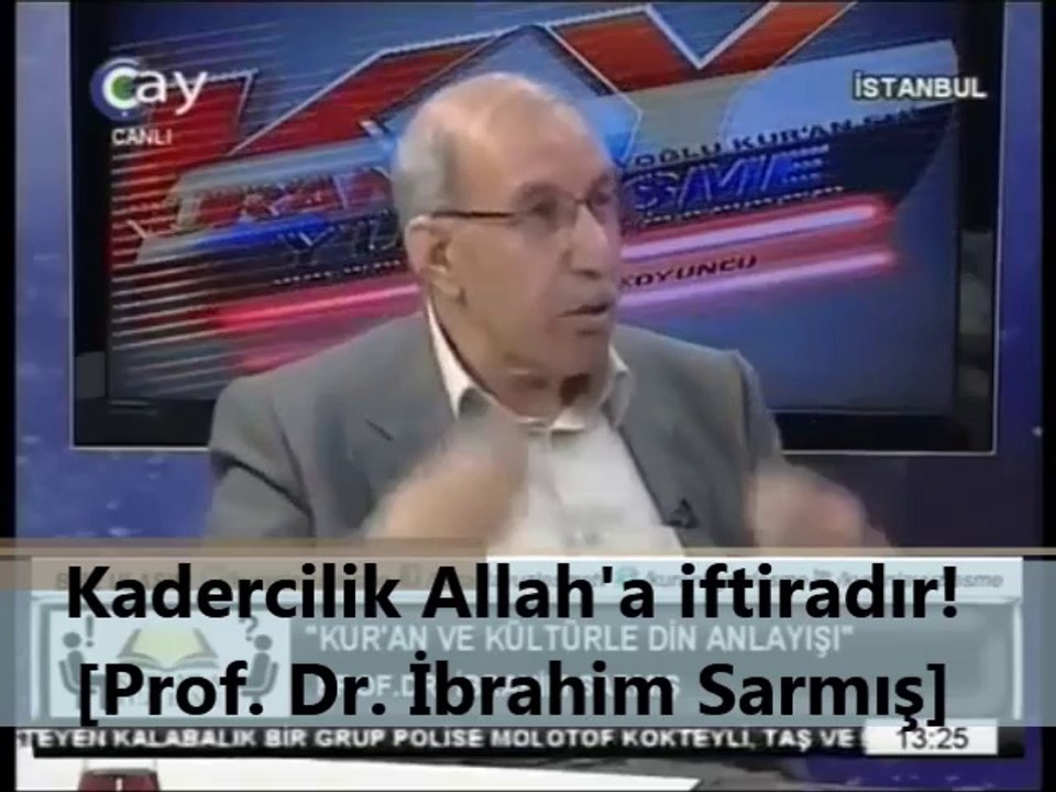 Kadercilik Allah'a iftiradır! [Prof. Dr. İbrahim Sarmış]