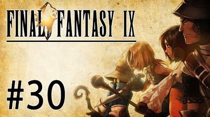Final Fantasy IX Let's Play - Episode 30 : La Fin d'un Acte...