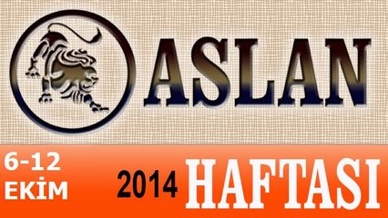 ASLAN Burcu, HAFTALIK Astroloji Yorumu, 6-12 EKİM 2014, Astrolog DEMET BALTACI