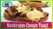 Quick Cooking Recipe of Cheese and Mushroom Toast
