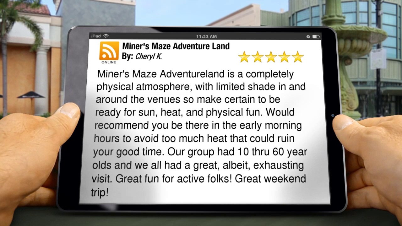 Miner's Maze Adventure Land Golden         Amazing         Five Star Review by Cheryl K.