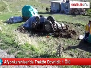 Afyonkarahisar'da Traktör Devrildi: 1 Ölü