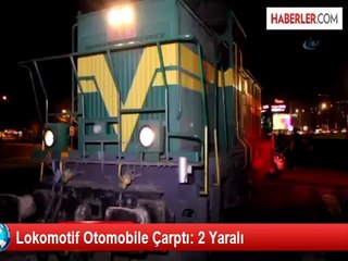 Lokomotif Otomobile Çarptı: 2 Yaralı
