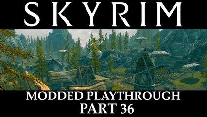 Skyrim Modded Playthrough - Part 36