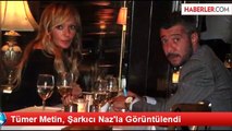 Tümer Metin, Şarkıcı Naz'la Görüntülendi