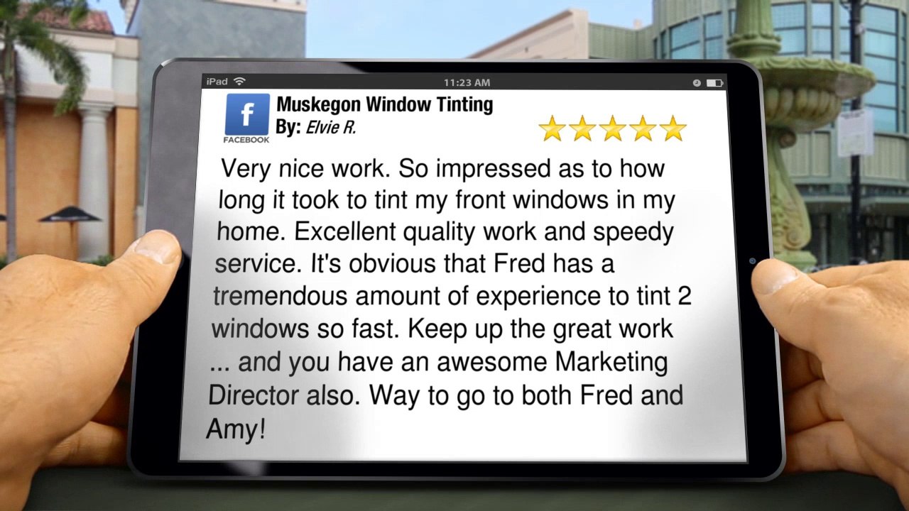 Muskegon Window Tinting Muskegon         Terrific         5 Star Review by Elvie R.