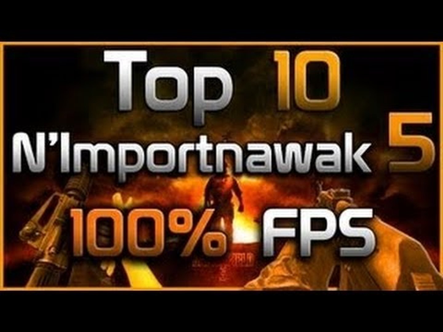 Top 10 N'ImportNawak ! 100% FPS et 100% WTF !!!