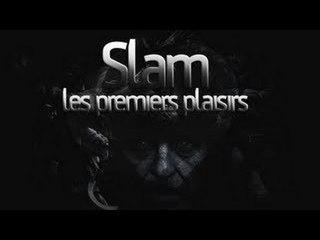 Slam -  Les premiers plaisirs