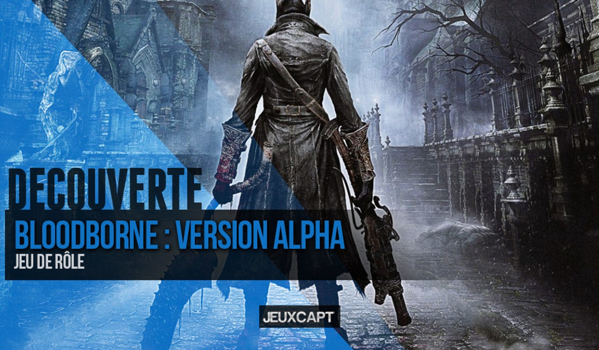 Découverte - Bloodborne : Alpha PS4