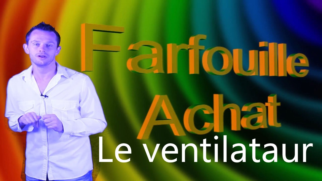 Farfouille achat # 5 le ventilataur