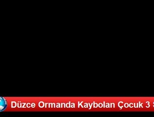 Düzce Ormanda Kaybolan Çocuk 3 Saat Sonra Bulundu