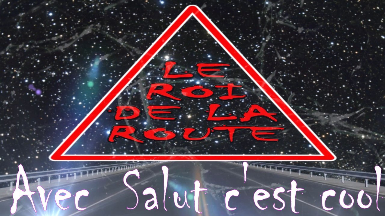 Le roi de la route #2 avec Salut c 'est cool