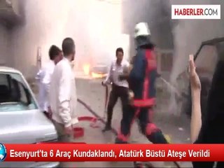 Esenyurt'ta 6 Araç Kundaklandı, Atatürk Büstü Ateşe Verildi