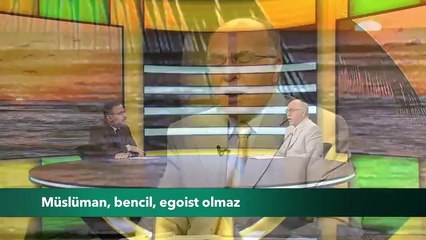 Müslüman, bencil, egoist olmaz