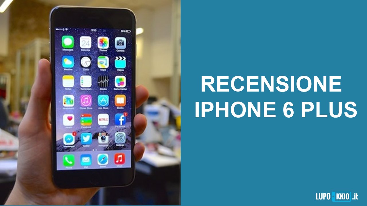 iPhone 6 Plus Recensione da Lupokkio.it
