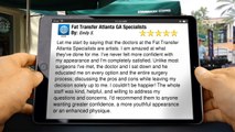 Fat Transfer Atlanta GA Specialists | (678) 882-7779 |  Wonderful         5 Star Review by Emily S.