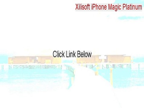 Xilisoft iPhone Magic Platinum Cracked - xilisoft iphone magic platinum license code [2015]