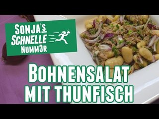 Bohnen-Thunfisch-Salat - Rezept (Sonja's Schnelle Nummer #25)