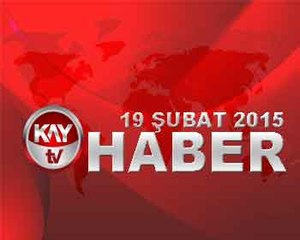 19 SUBAT 2015 KAYTV ANA HABER BÜLTENİ