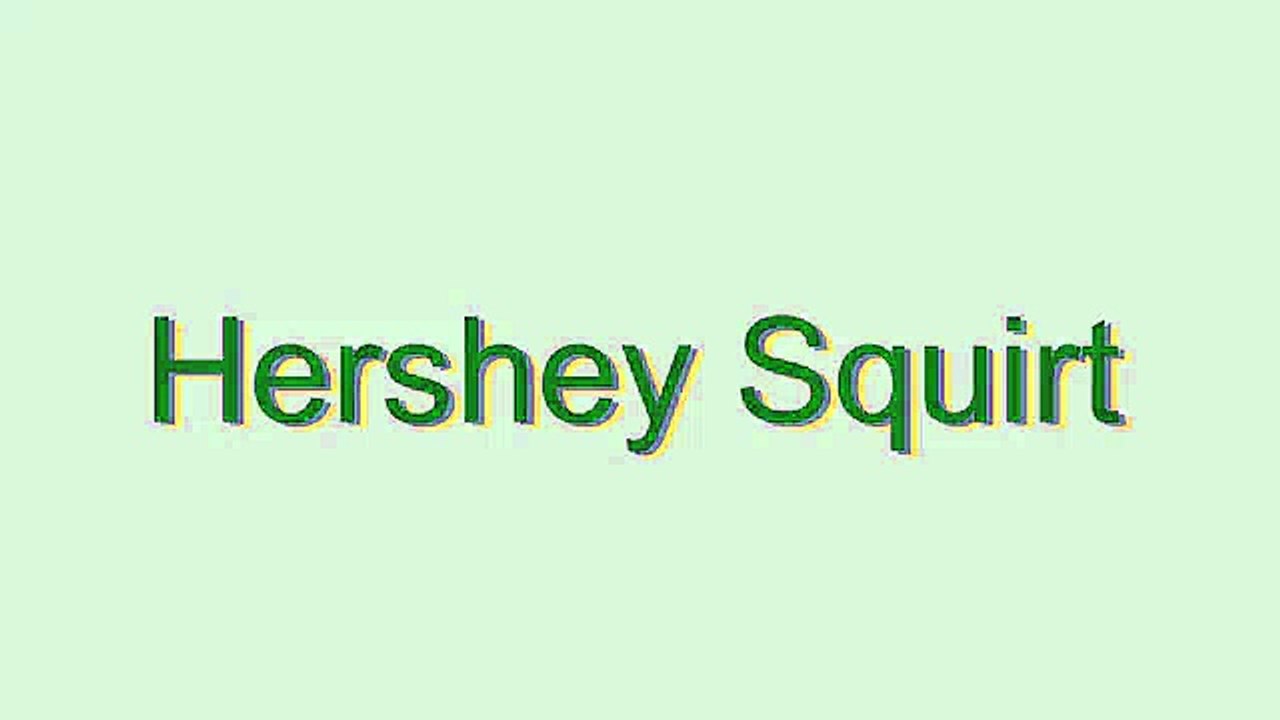How to Pronounce Hershey Squirt