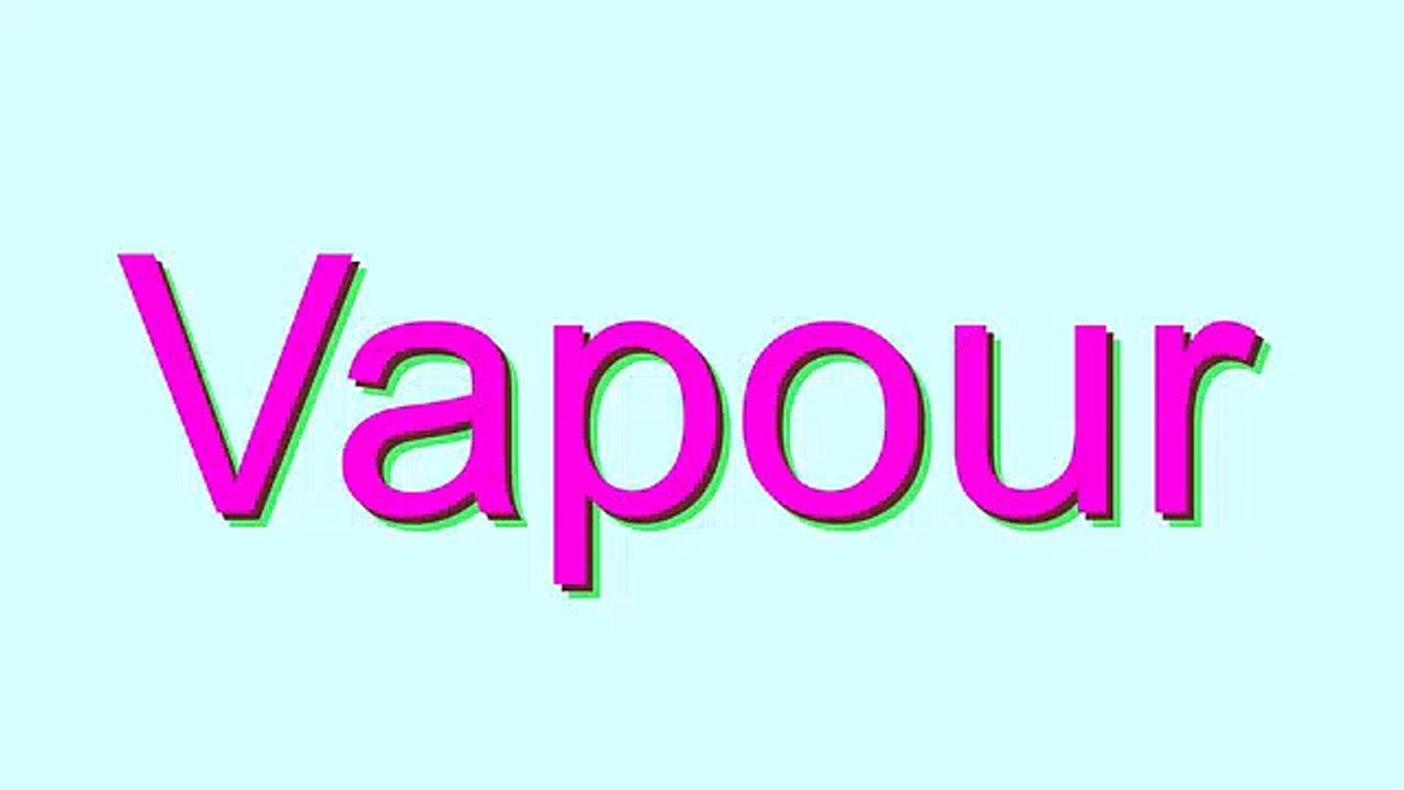 How to Pronounce Vapour