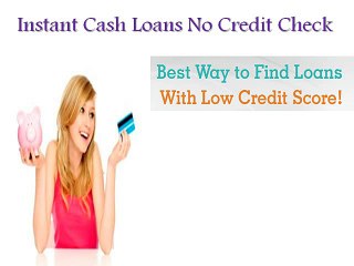 Instant Cash Loans No Credit Check- Obtain Swift Funds Quickly With Ease Repay Option