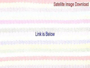 Satellite Image Download Download (Legit Download 2015)