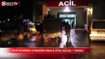 Dur ihtarına uymayan araca ateş açıldı: 1 yaralı