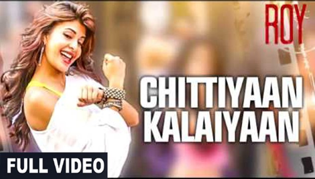Chittiyaan Kalaiyaan (Full Video) Ranbir Kapoor, Arjun Rampal, Jacqueline Fernandez | New Song 2015 HD