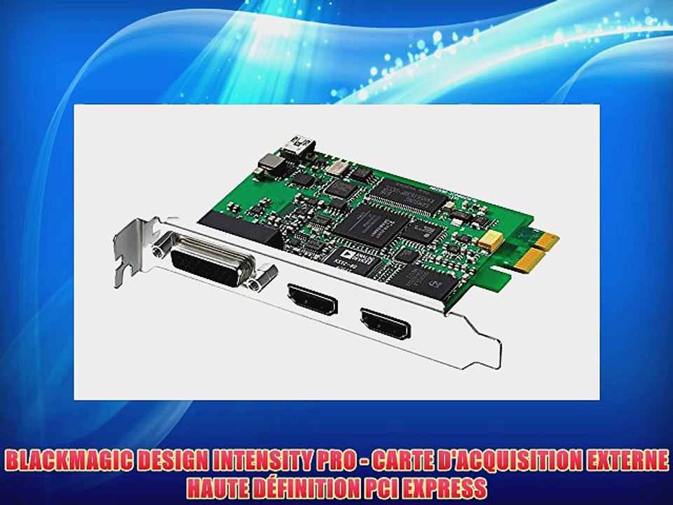 BLACKMAGIC DESIGN INTENSITY PRO - CARTE D'ACQUISITION EXTERNE HAUTE D?FINITION PCI EXPRESS