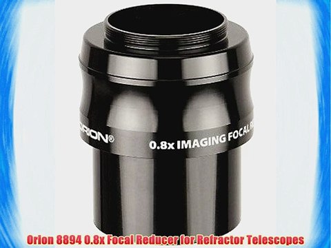 Orion 8894 0.8x Focal Reducer for Refractor Telescopes