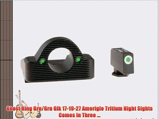 Ghost Ring Grn/Grn Glk 17-19-27 Ameriglo Tritium Night Sights Comes In Three ...