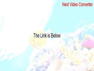 Next Video Converter Key Gen [Free Download]