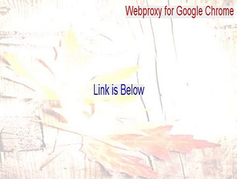 Webproxy for Google Chrome Key Gen - Download Here (2015)