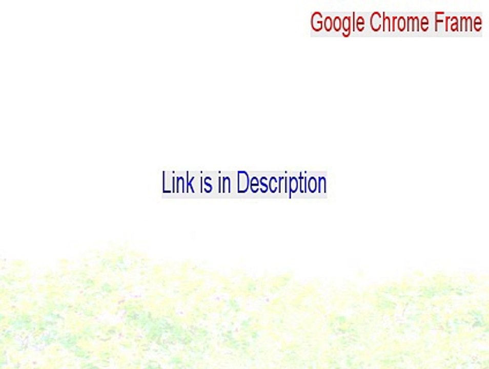 Google Chrome Frame Key Gen (google chrome frame alternative 2015)