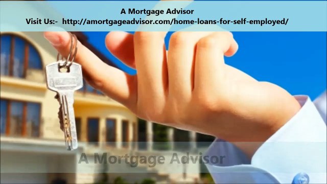 A Mortgage Advisor : Home Loans For Self Employed People