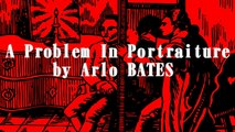 A Problem In Portraiture by Arlo BATES | Horror & Supernatural Fiction | FULL AudioBook