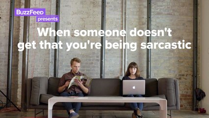 When Someone Doesn't Know You're Being Sarcastic
