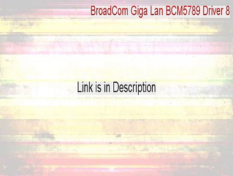 BroadCom Giga Lan BCM5789 Driver 8.39.1.0.zip Download [Legit Download 2015]