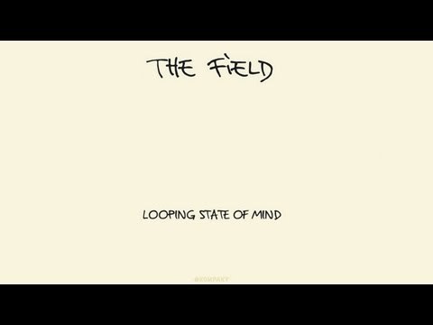 The Field - Looping State of Mind 'Looping State of Mind' Album