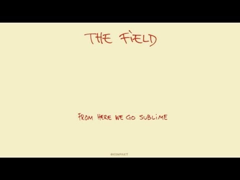 The Field - From Here We Go Sublime 'From Here We Go Sublime' Album