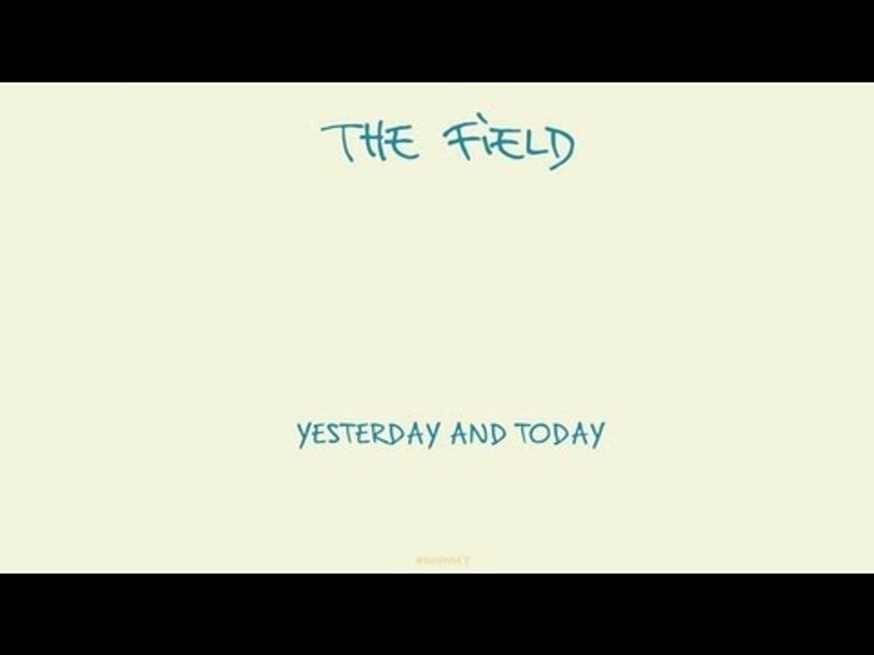 The Field - Sequenced 'Yesterday and Today' Album
