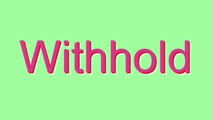 How to Pronounce Withhold