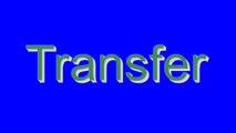 How to Pronounce Transfer