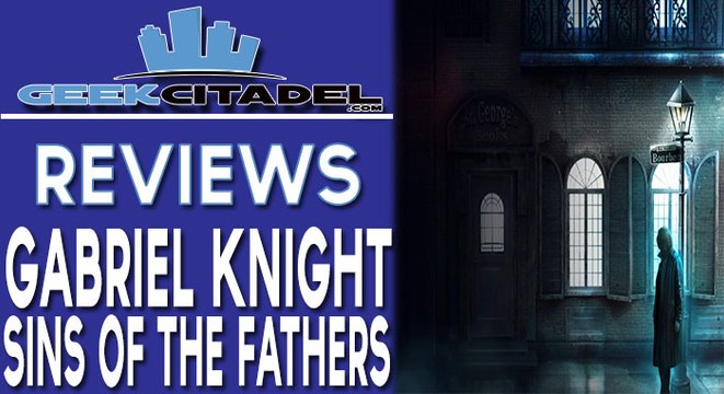 Geek Citadel - Gabriel Knight: Sins of the Fathers 20th Anniversary Review