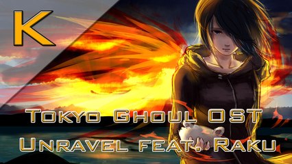 Tokyo Ghoul OST - Unravel feat. Raku Remix