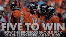 Five to Win: How the Denver Broncos should pick on the less popular NFL kids