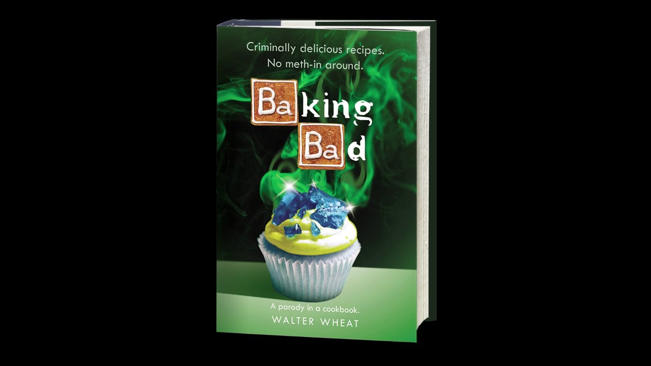 Baking Bad: A Parody in a Cookbook by Walter Wheat