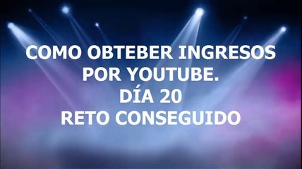 Ganar Dinero en  Youtube. Reto Conseguido